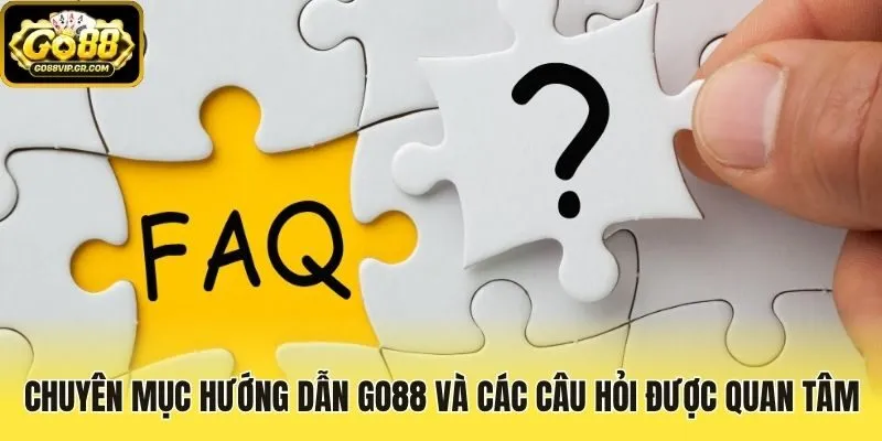 Chuyên mục Hướng dẫn Go88 và các câu hỏi được quan tâm