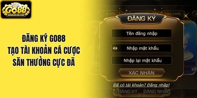 Đăng Ký Go88 - Tạo Tài Khoản Cá Cược Săn Thưởng Cực Đã