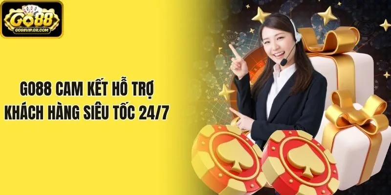 Go88 cam kết hỗ trợ khách hàng siêu tốc 24/7