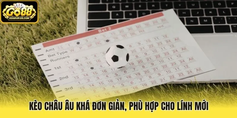 Kèo Châu Âu khá đơn giản, phù hợp cho lính mới