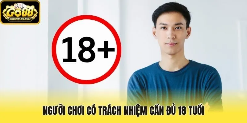 Người chơi có trách nhiệm cần đủ 18 tuổi