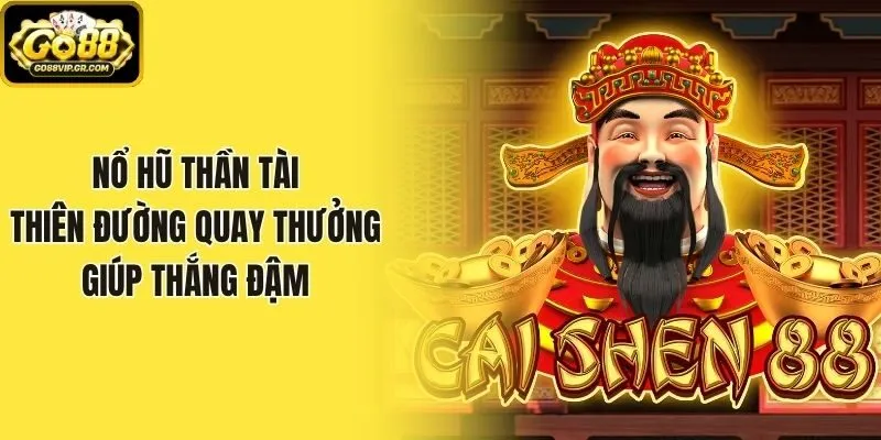 Nổ Hũ Thần Tài - Thiên Đường Quay Thưởng Giúp Thắng Đậm