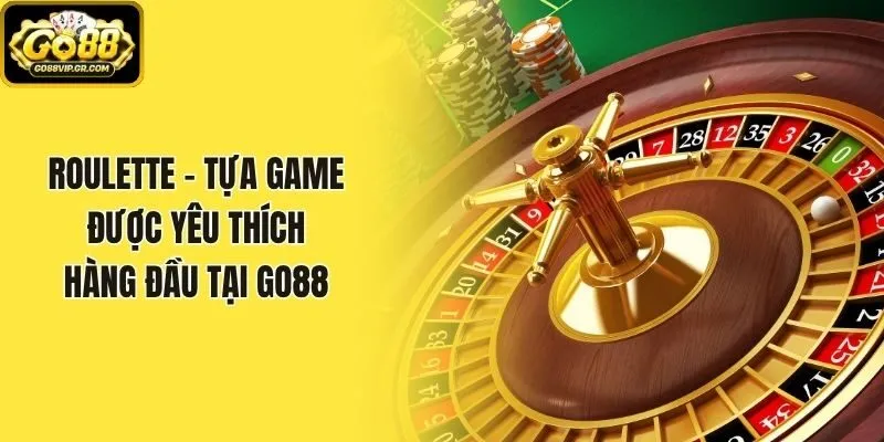 Roulette - Tựa Game Được Yêu Thích Hàng Đầu Tại Go88