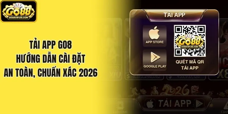 Tải App Go88 - Hướng Dẫn Cài Đặt An Toàn, Chuẩn Xác 2026