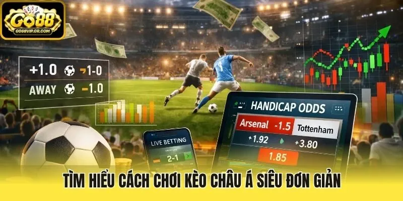 Tìm hiểu cách chơi kèo Châu Á siêu đơn giản
