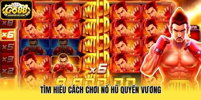Tìm hiểu cách chơi nổ hũ quyền vương