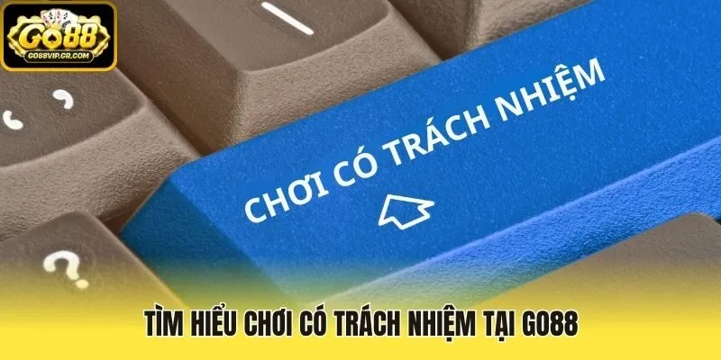 Tìm hiểu Chơi có trách nhiệm tại Go88Tìm hiểu Chơi có trách nhiệm tại Go88 