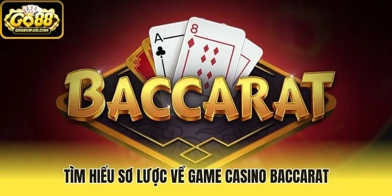 Tìm hiểu sơ lược về game casino Baccarat